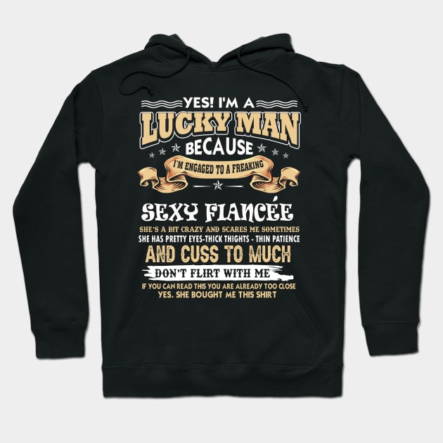 I'm A Lucky Man Because I'm Engaged To A Sexy Fiancee Funny Husband Boyfriend Gift from Wife Girlfriend Hoodie by paynegabriel